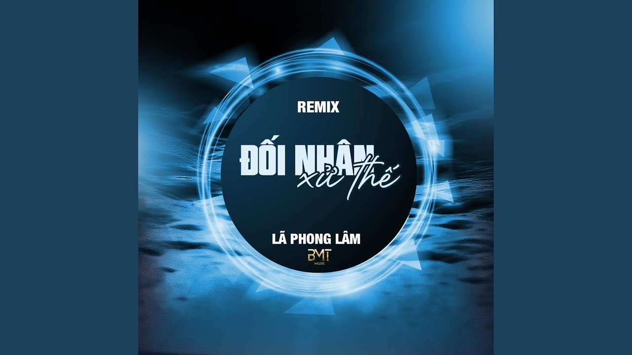 Đối Nh&acirc;n Xử Thế (Remix)