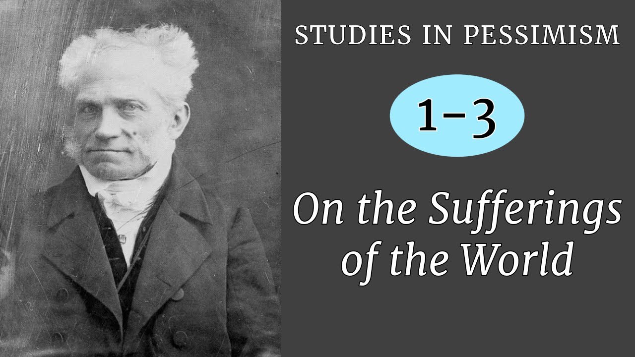 Schopenhauer: On the Sufferings of the World | Studies in Pessimism 01-03