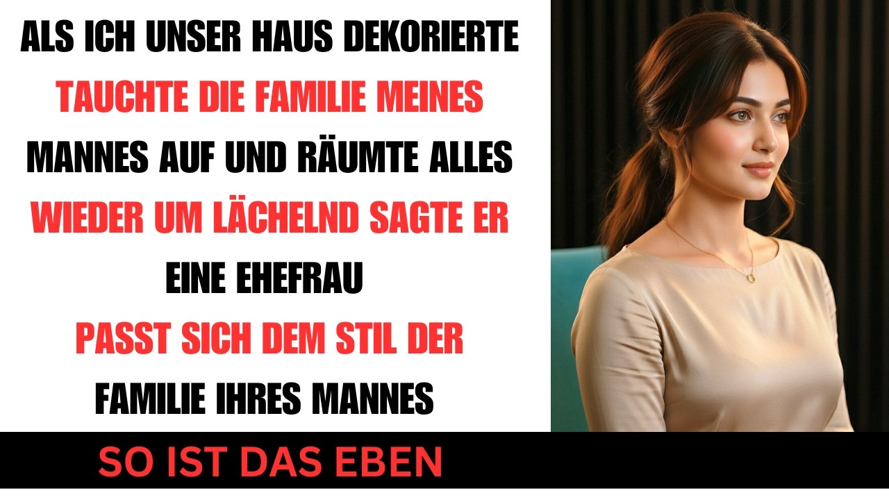 Ich schmückte unser Luxushaus doch seine Familie ruinierte alles