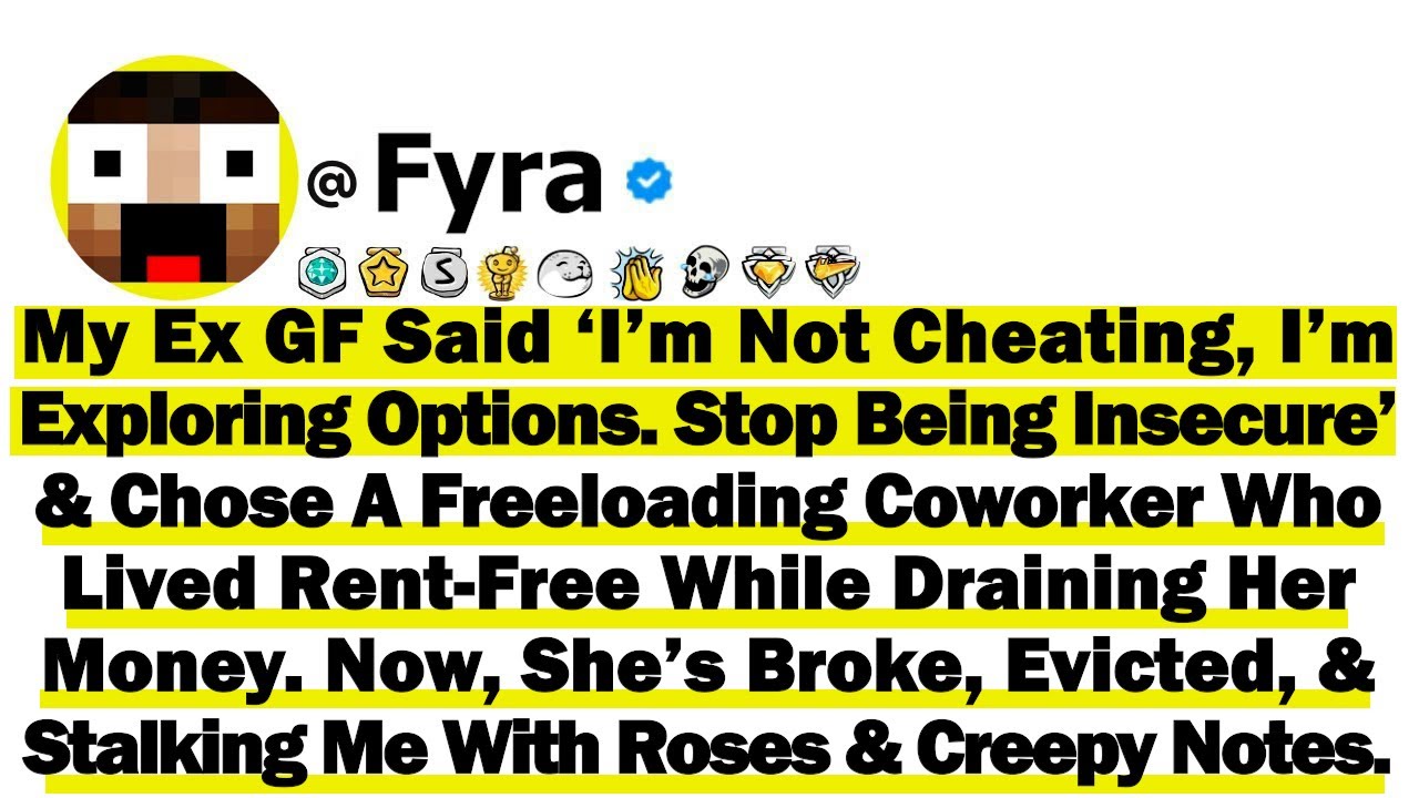 My Ex GF Said ‘I’m Not Cheating, I’m Exploring Options. Stop Being Insecure’ & Chose A Freeloading..