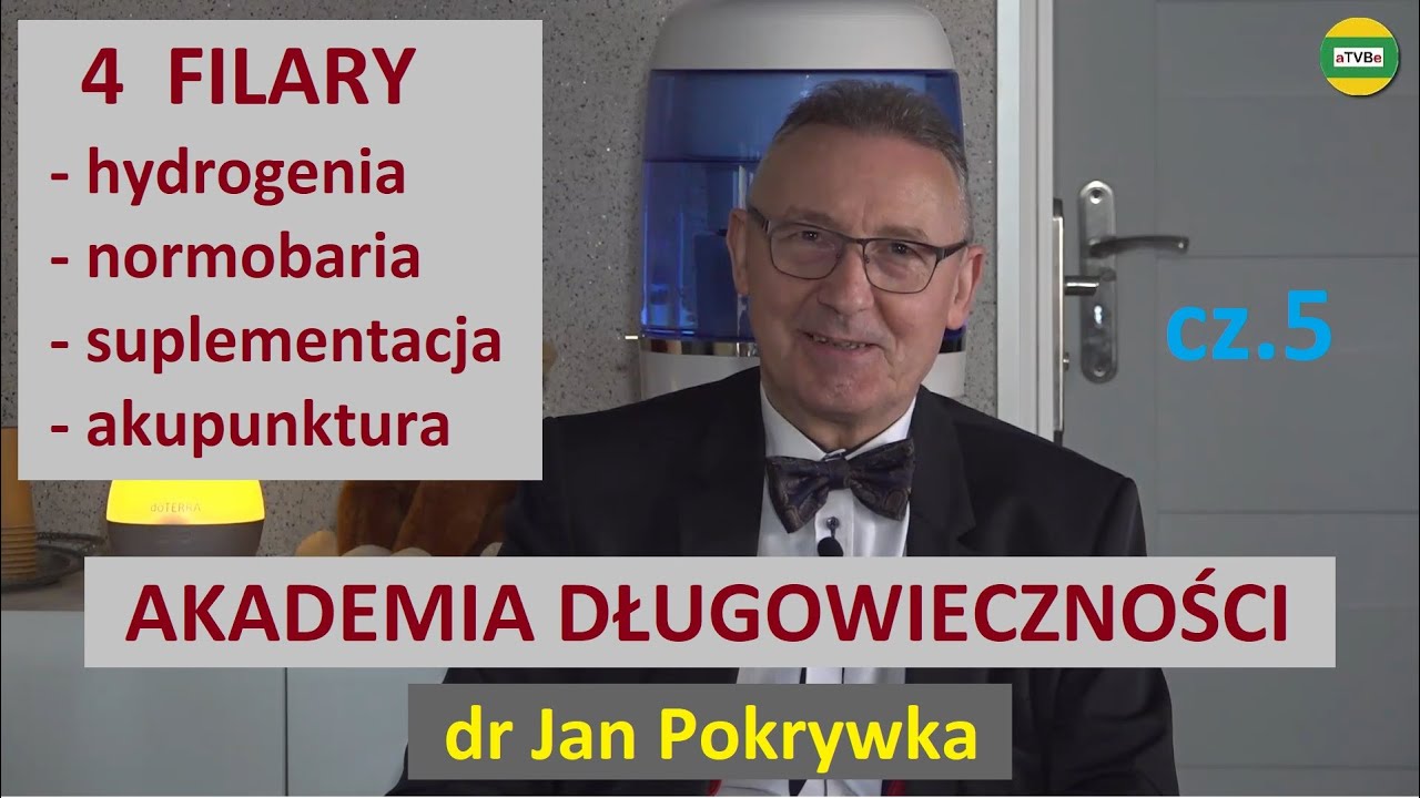 4 FILARY DŁUGOWIECZNOŚCI - HYDROGENIA, NORMOBARIA, SUPLEMENTACJA, AKUPUNKTURA cz.5 dr Jan Pokrywka