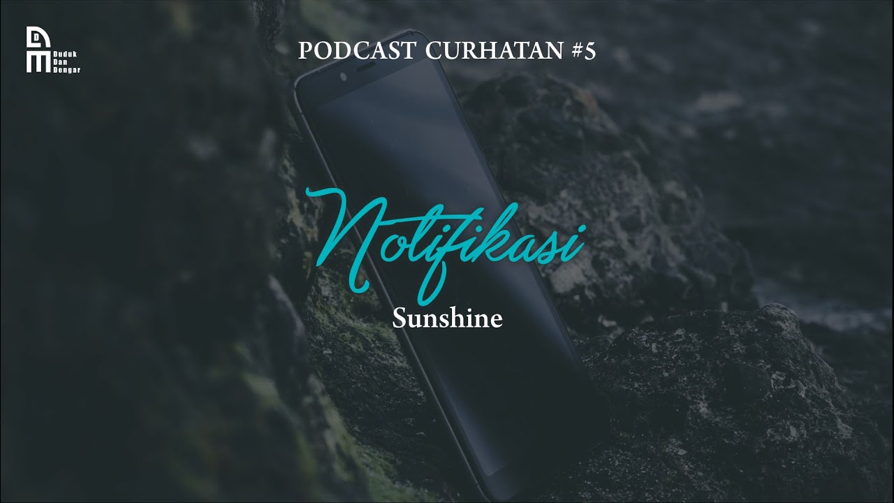 Notifikasi - Sunshine ( Podcast Curhatan 5 )