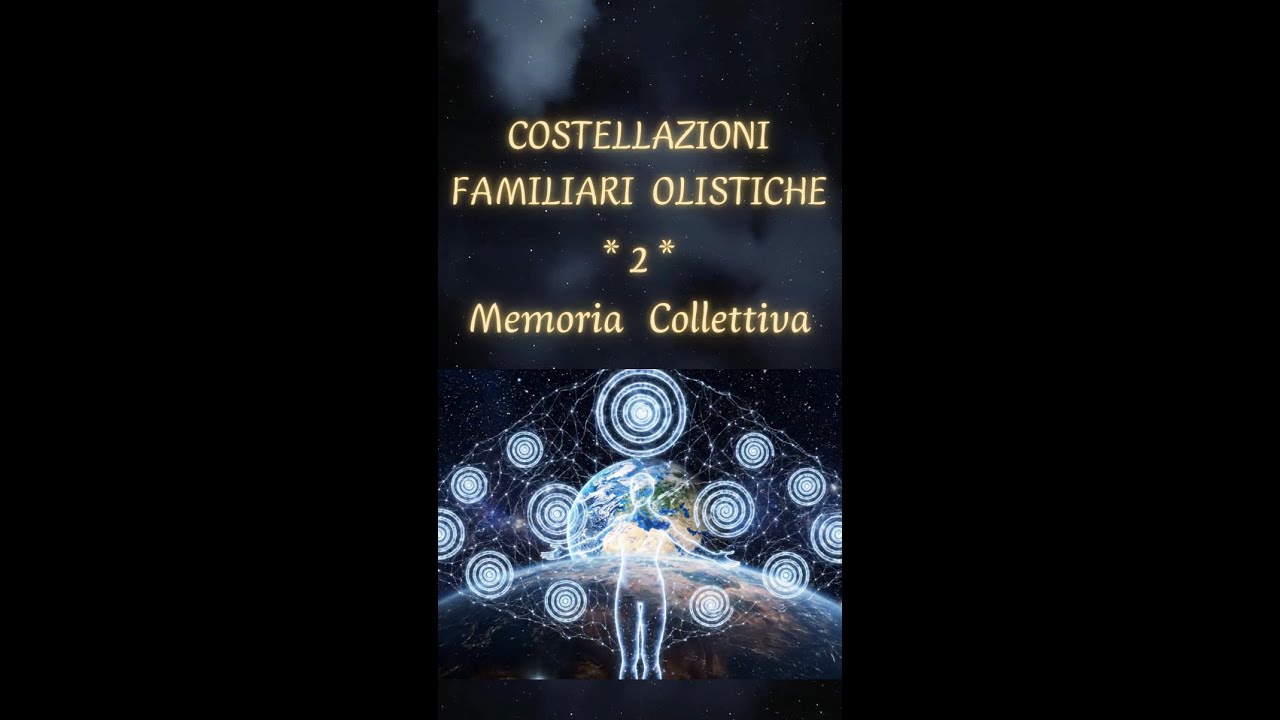 💫 LE COSTELLAZIONI FAMILIARI OLISTICHE 2 💫LA MEMORIA COLLETTIVA