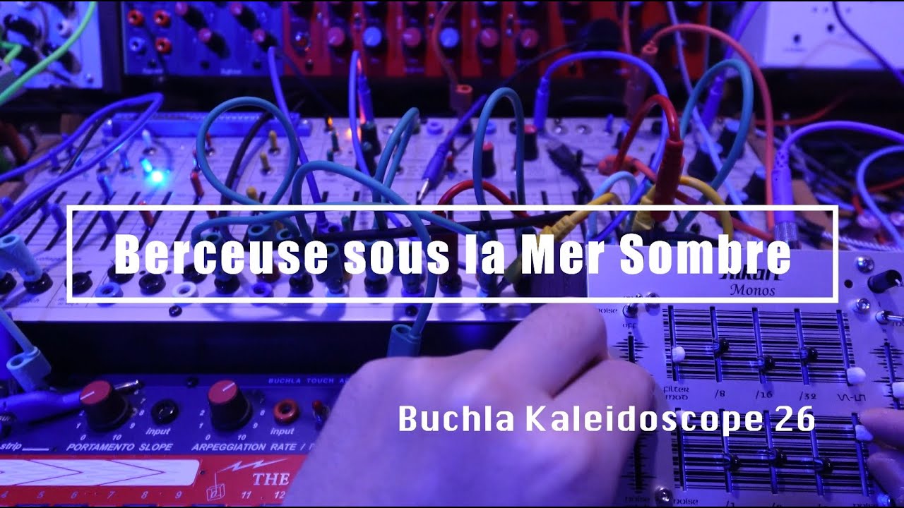 Buchla Kaleidoscope 26 / Berceuse sous la Mer Sombre (Easel Command, Hikari Instruments Monos CV)
