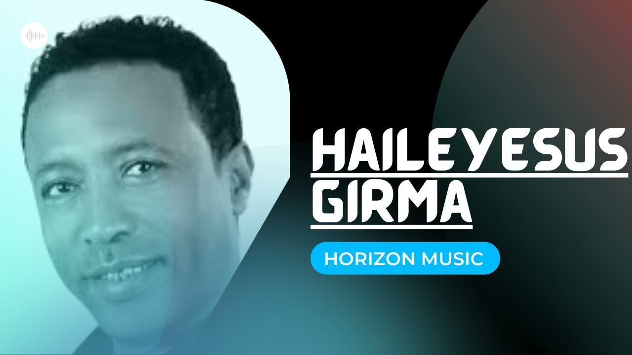 HAILEYESUS GIRMA- Eziyaw betsebelish