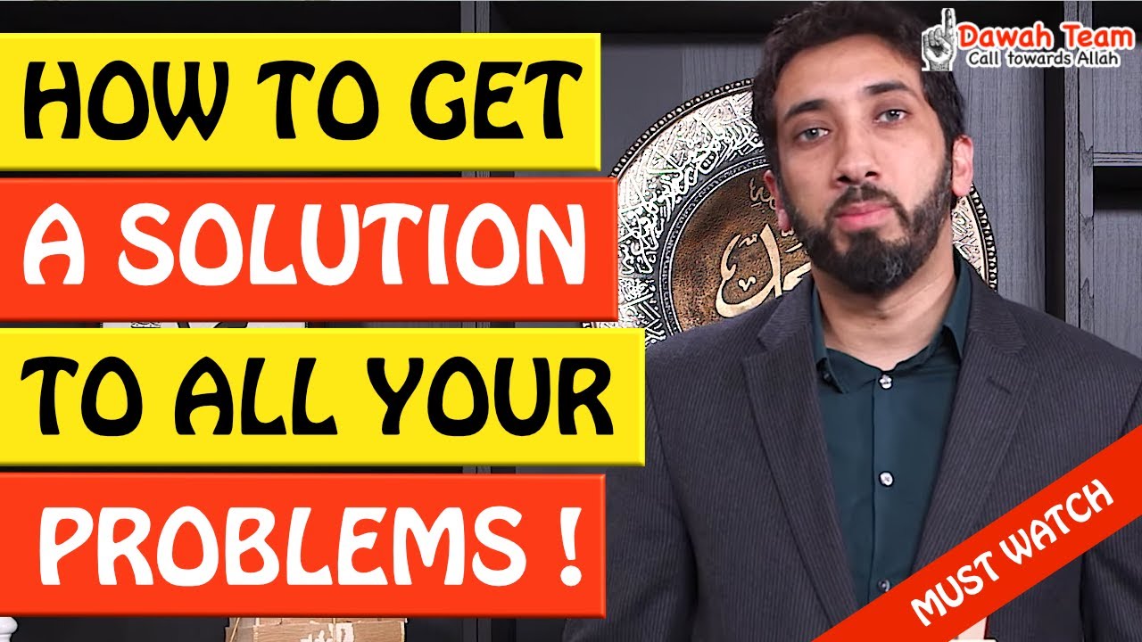 🚨HOW TO GET A SOLUTION TO ALL YOUR PROBLEMS 🤔 - Nouman Ali Khan