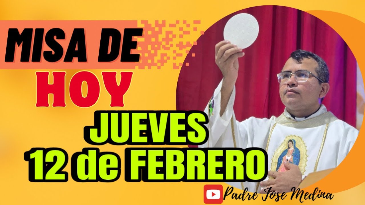 MISA DE HOY JUEVES 12 de Febrero 2026 con el Padre José Medina 