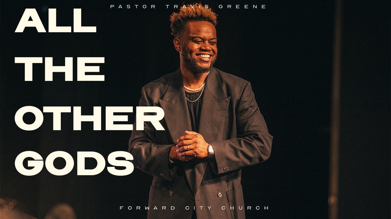 All the Other gods | Pastor Travis Greene | Forward City Church