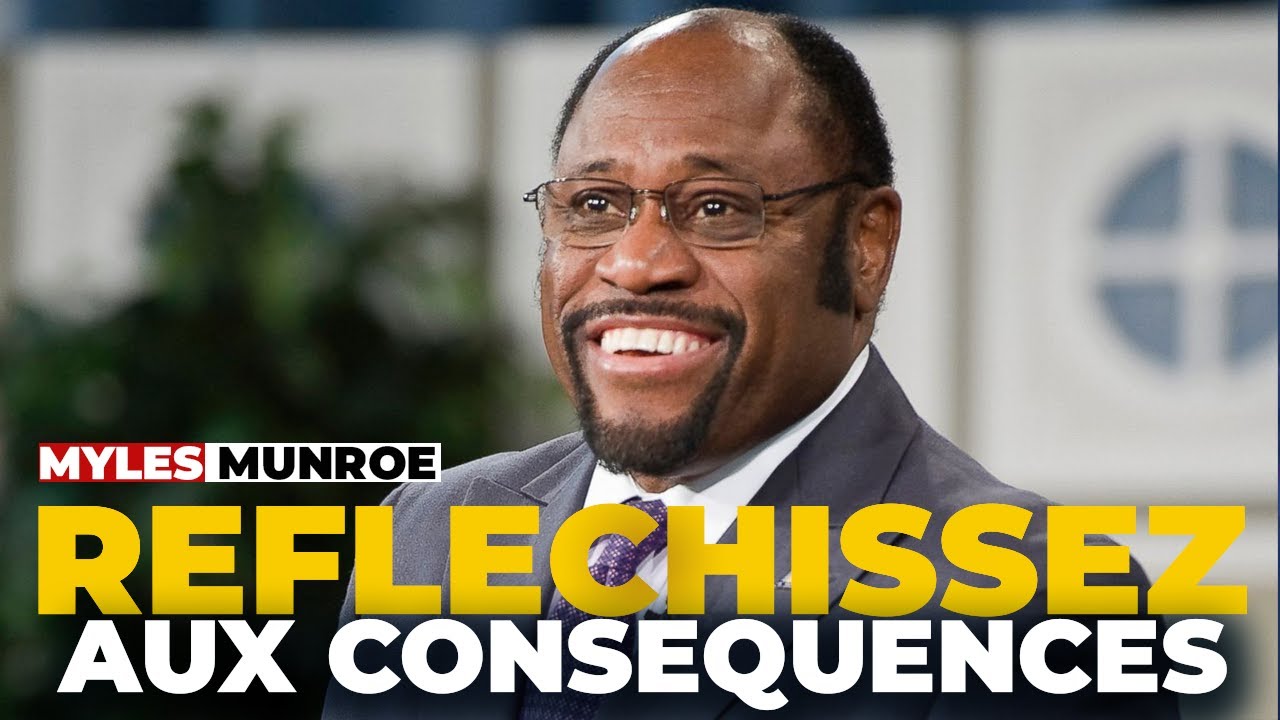 Dr Myles munroe / Il est essentiel de RÉFLÉCHIR aux conséquences