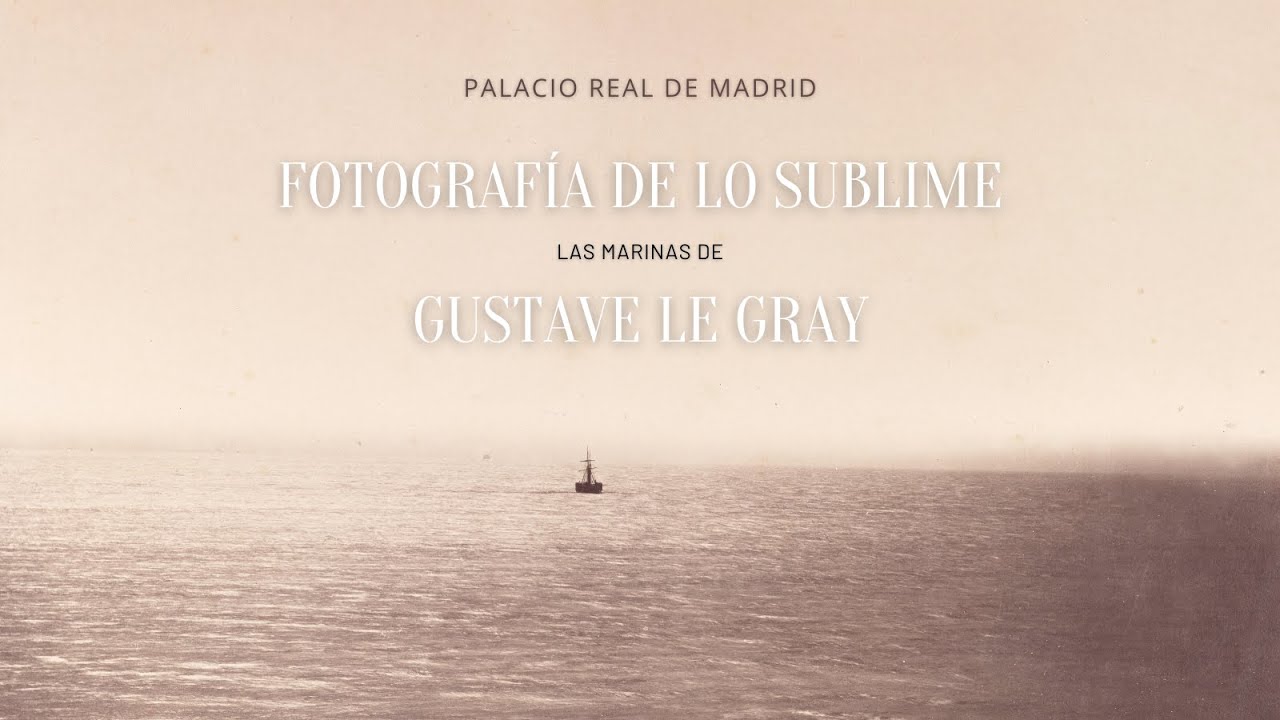 Exposición “Fotografía de lo sublime. Las marinas de Gustave Le Gray”