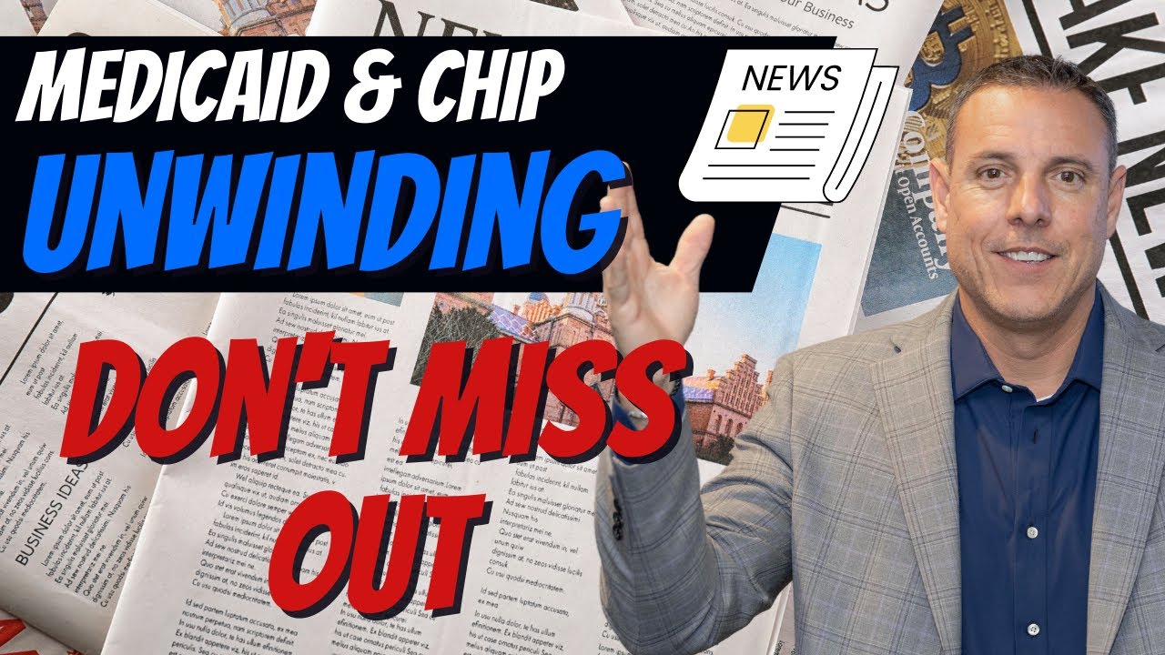 Unwinding Medicaid and CHIP - Find Out What You Need to Know Now!  Don't mis out