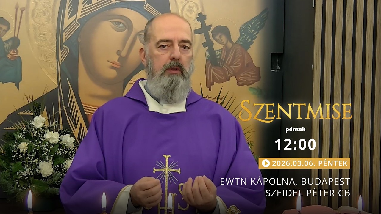 Szentmise a budapesti EWTN kápolnából – Szeidel Péter – 2026.03.06.