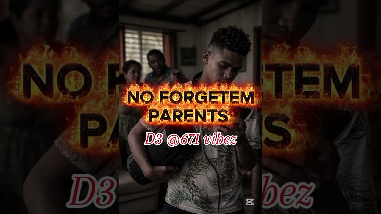 NO FORGOTEM PARENTS [D3 @671 VIBEZ]🇸🇧🇸🇧🇸🇧