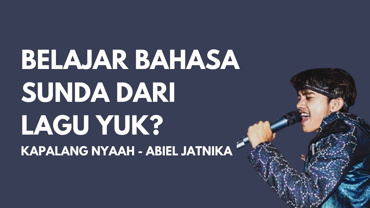 Belajar Bahasa Sunda Sehari hari Dari Lagu Kapalang Nyaah (Abiel Jatnika)