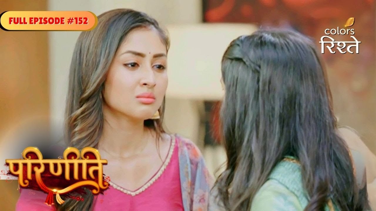 parineeti | Parineet Persuades Neeti | Full Ep - 152 | Colors Rishtey