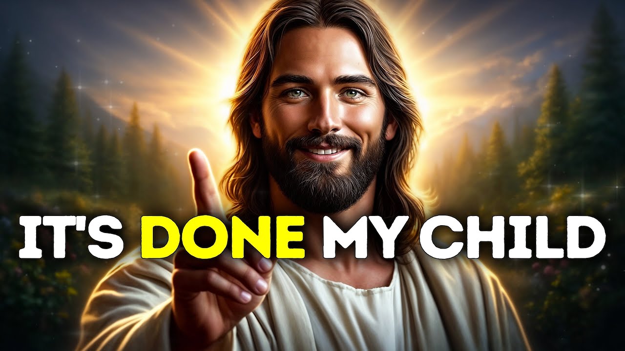 God Says- IT'S DONE MY CHILD | God | Gods Message Now Today | God's Message Now For You Today