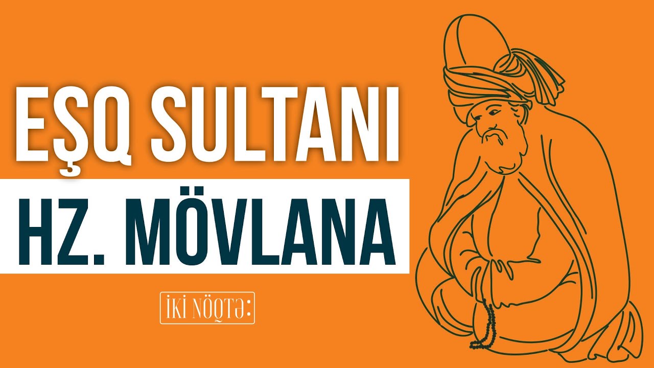 Eşq Sultanı Hz. Mövlana - İKİ NÖQTƏ - Qoşqar Abbas