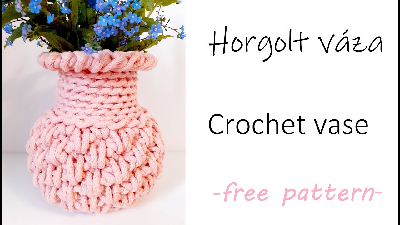 43. Horgolt váza - Crochet vase | free pattern | tutorial video