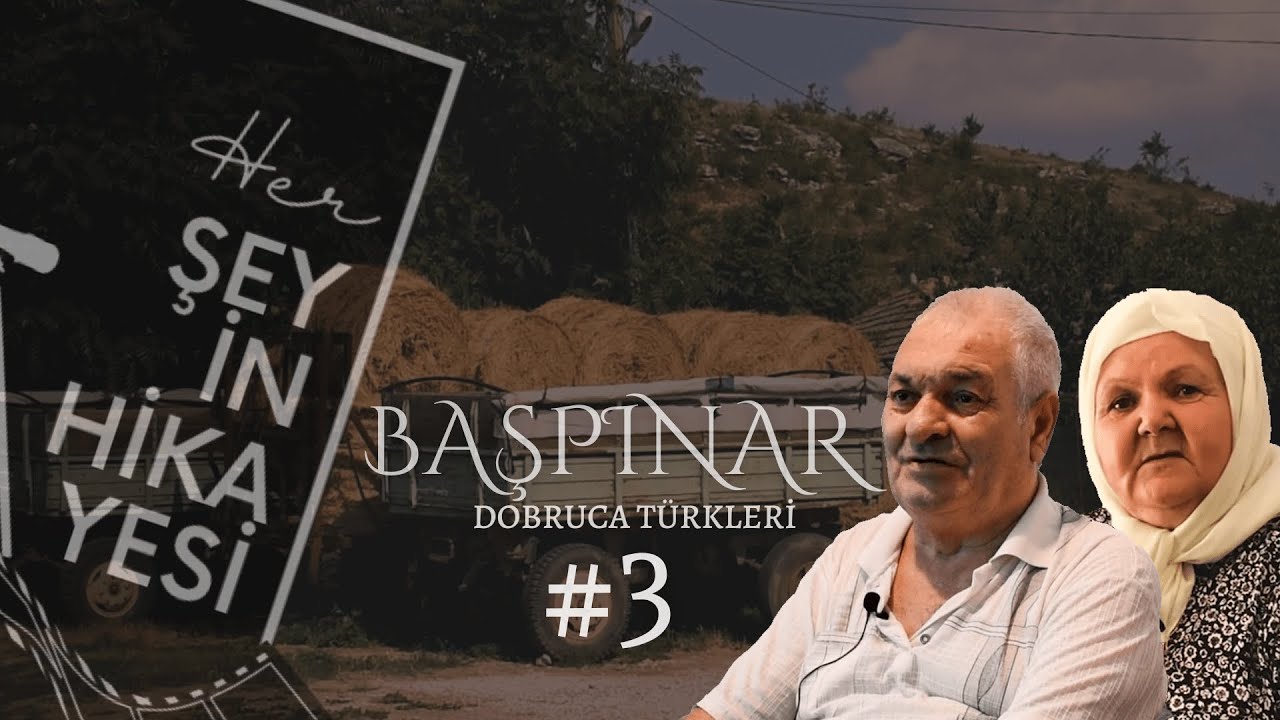 Her Şeyin Hikayesi | 3. Bölüm | Başpınar (Dobruca Türkleri)