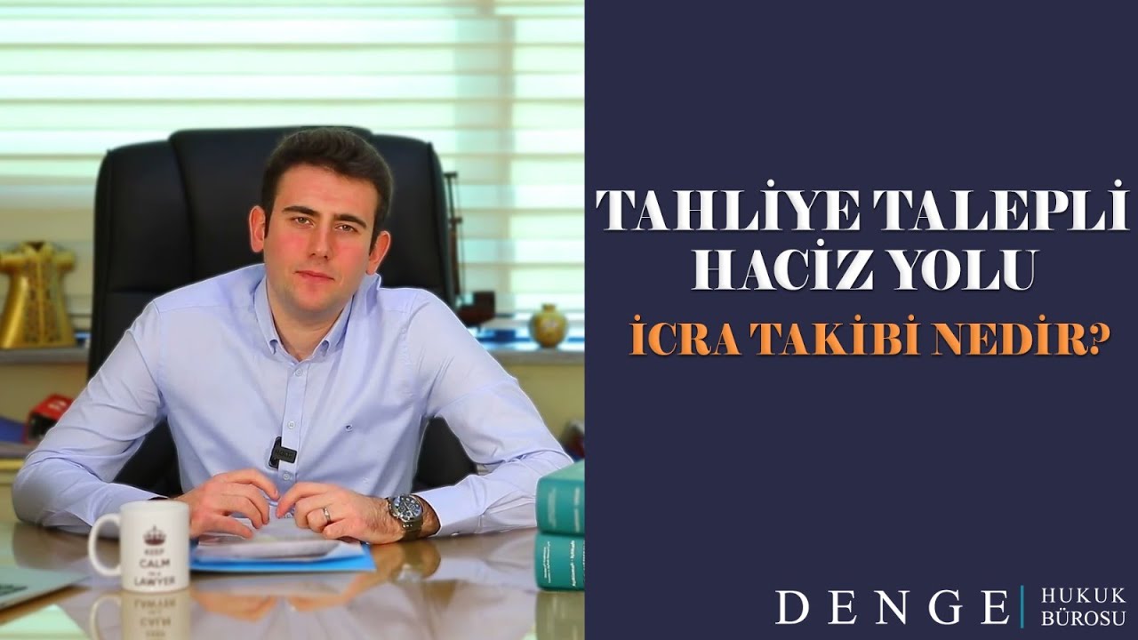 KİRA HUKUKU | TAHLİYE TALEPLİ HACİZ YOLU İCRA TAKİBİ NEDİR?