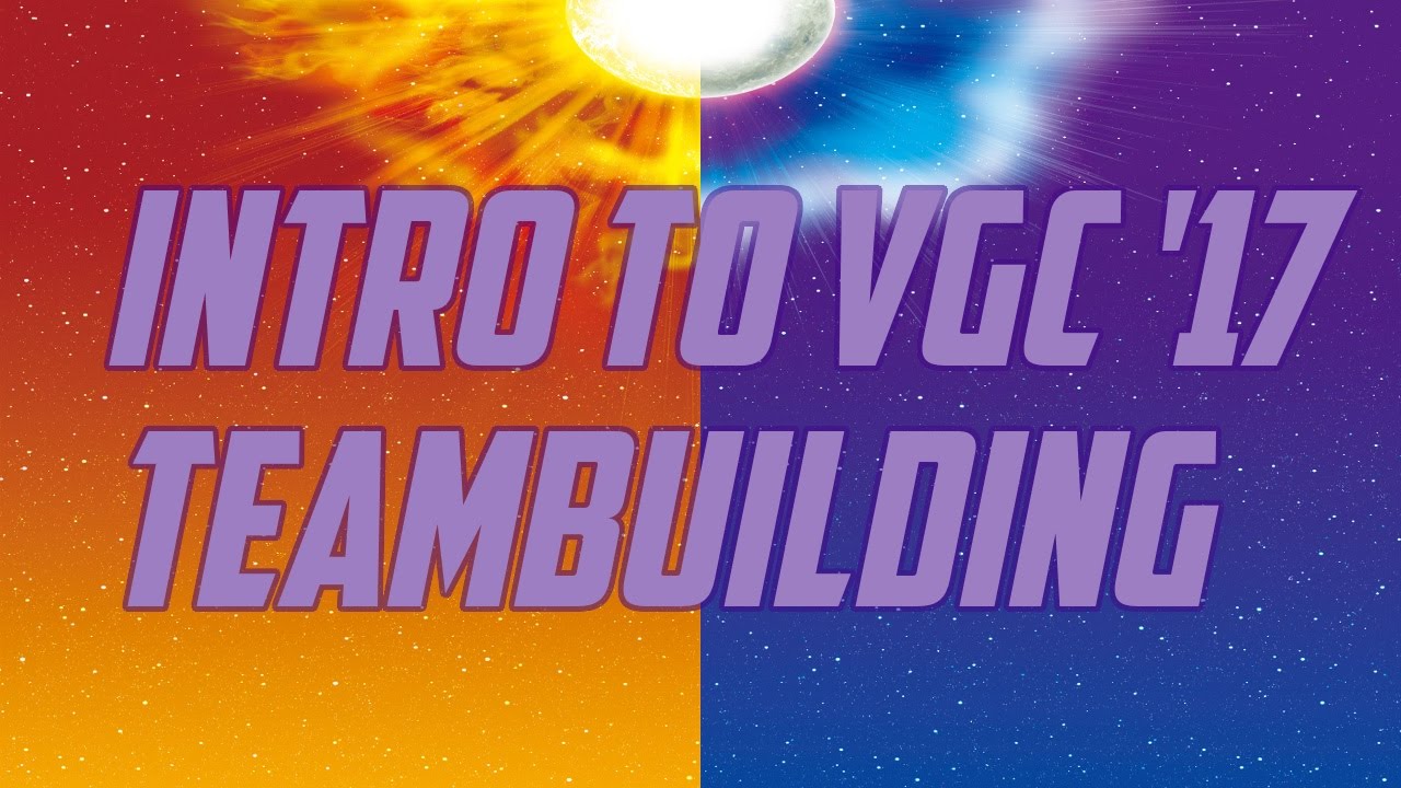Pokemon VGC 2017 Intro & Guide to Teambuilding [Sun/Moon]