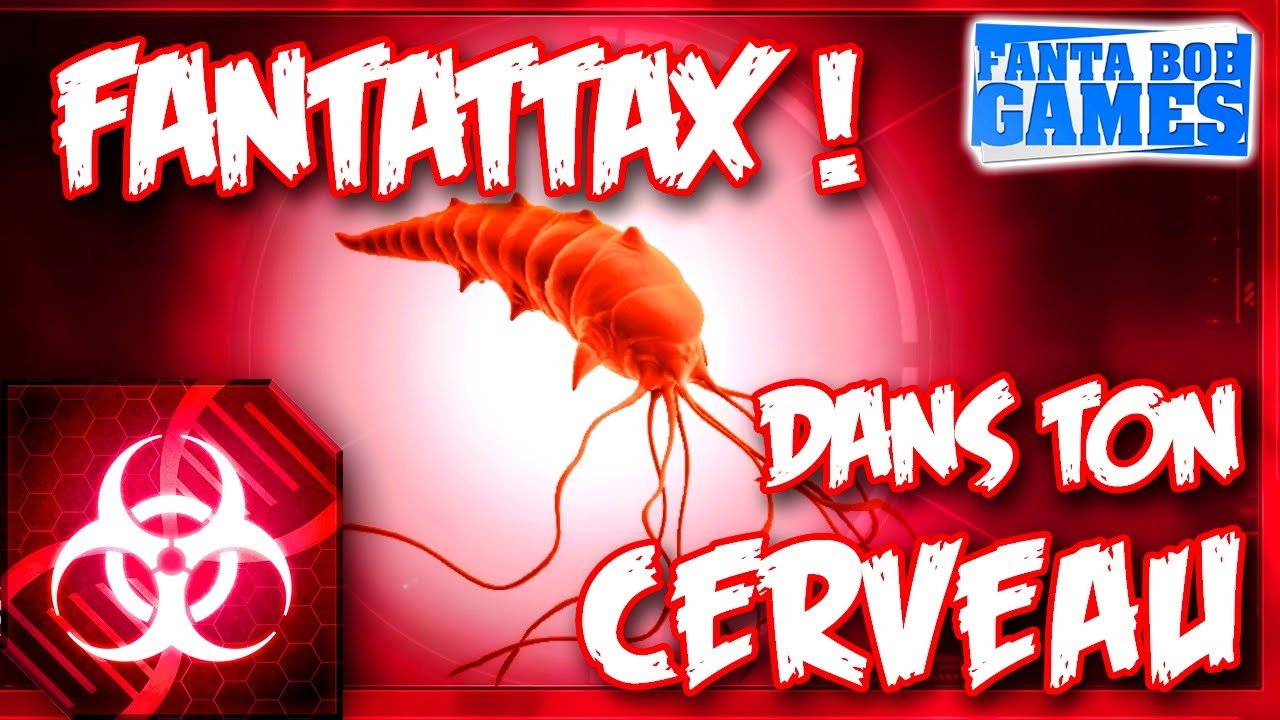 Plague Inc : Evolved - FANTATTAX DANS TON CERVEAU !!!