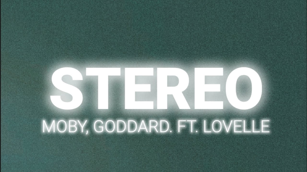 Moby, goddard. - Stereo (Lyrics) ft. Lovelle