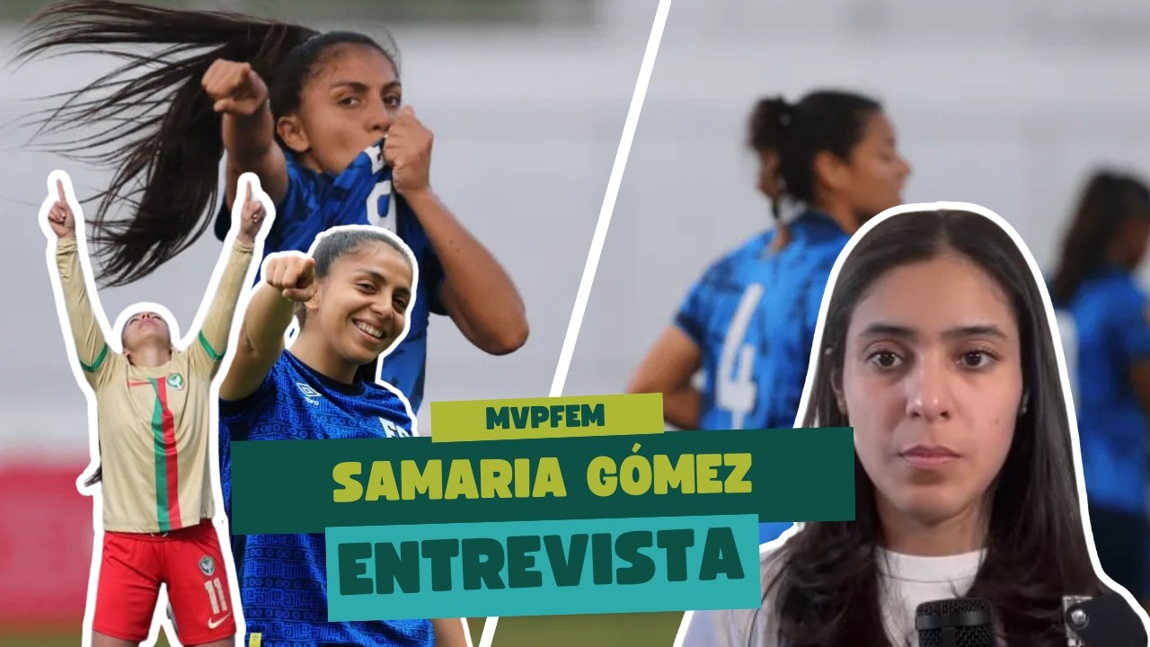 Samaria Gómez revela su camino: sacrificios, lesiones y el sueño del Mundial con El Salvador