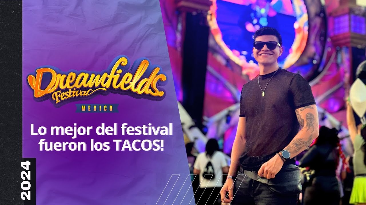 DREAMFIELDS FESTIVAL 2024 -  Los tacos fueron el HEADLINER - Vlog