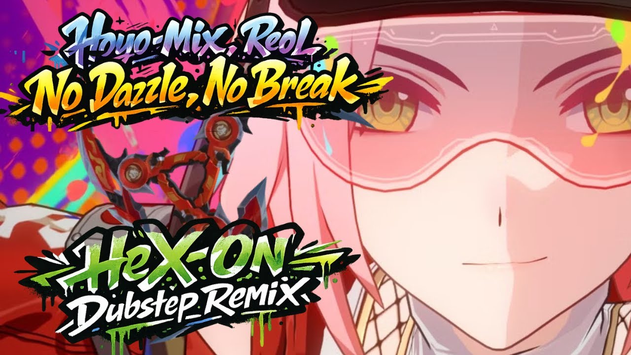Hoyo Mix, Reol - No Dazzle, No Break (HeX On Dubstep Remix)