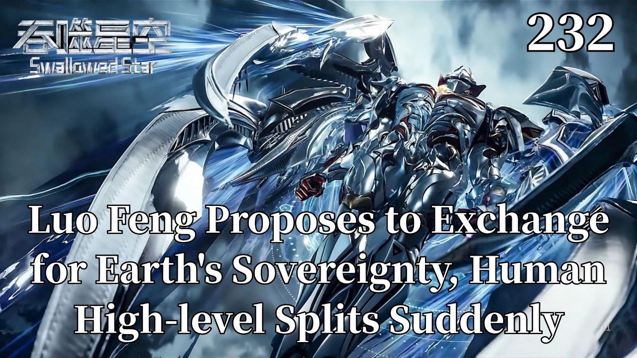 Swallowed Star 232：Luo Feng Proposes to Exchange for Earth's Sovereignty,