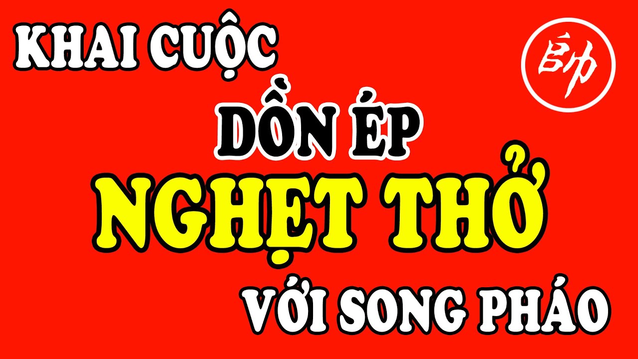 (Cờ Tướng) Mạnh Thần Khai Cuộc Kiểu Mới Dồn Ép Nghẹt Thở