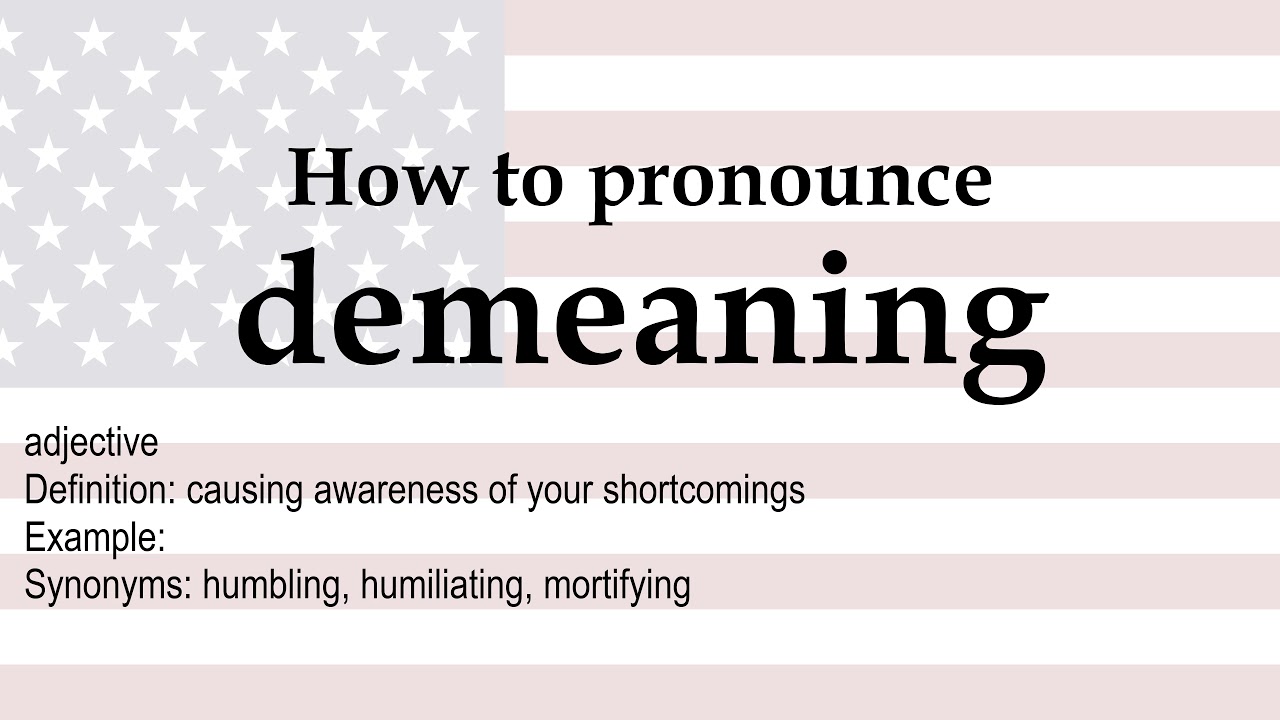 How to pronounce 'demeaning' + meaning