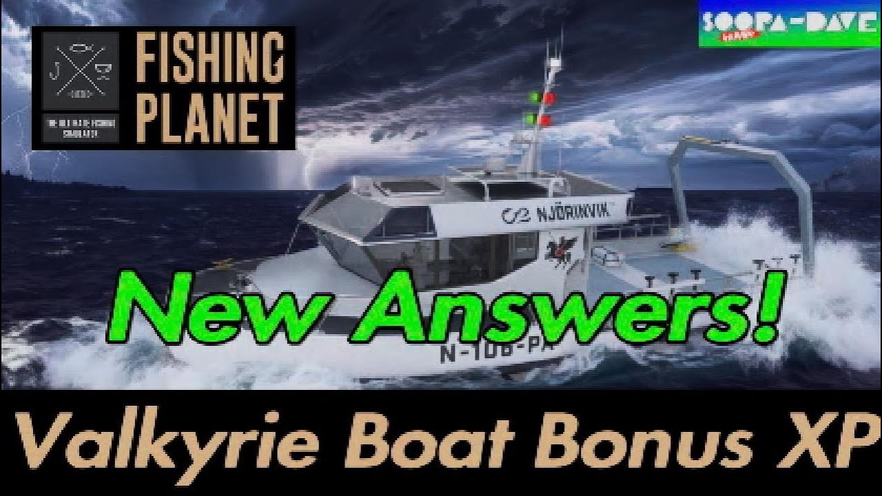 New Answers! Valkyrie Boat Bonus Xp Fishing Planet