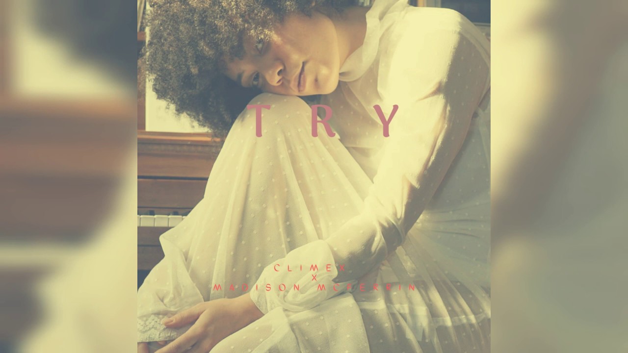 Try - Madison McFerrin (Remix by ClimeX Music )