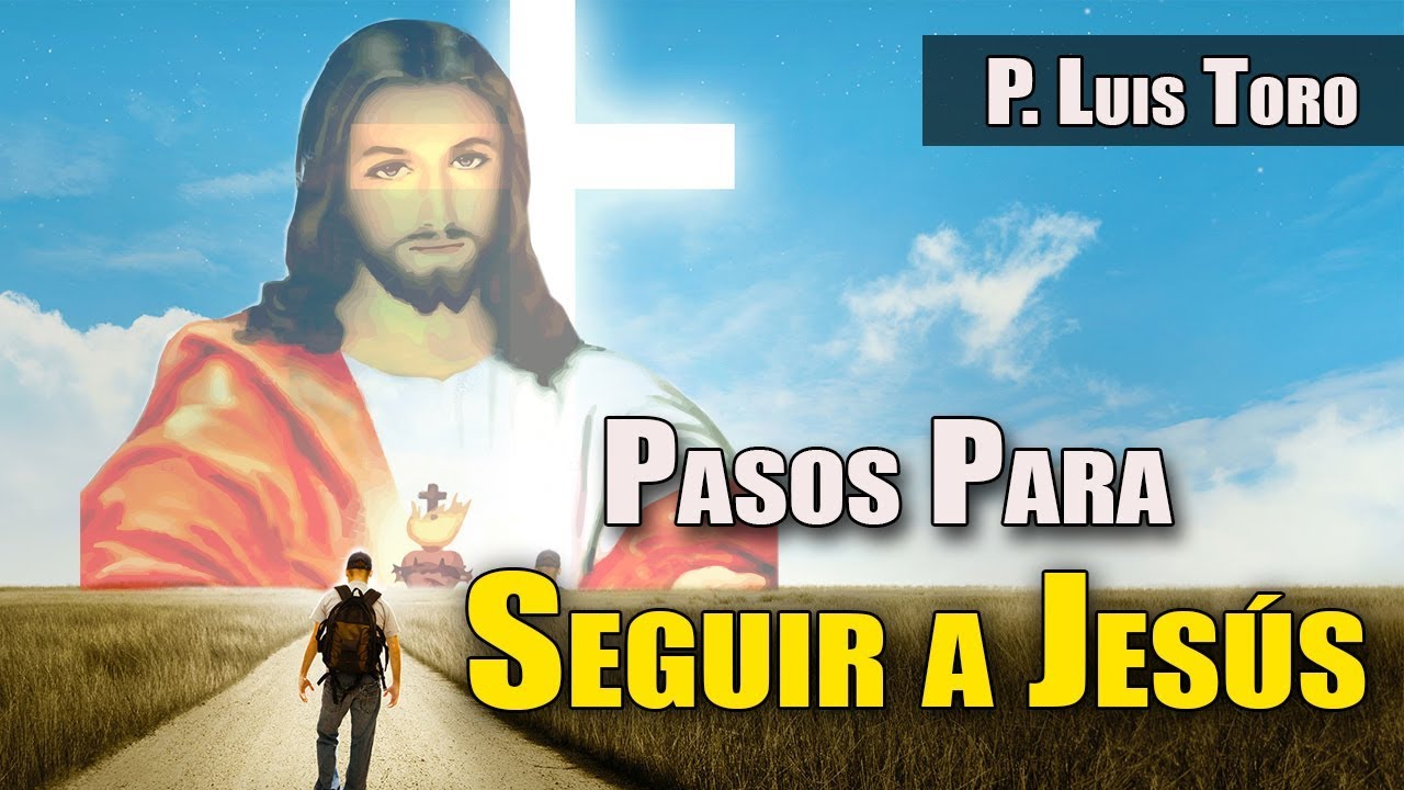 Catequesis para Jóvenes ¿Como seguir a Jesús? - P. LUIS TORO