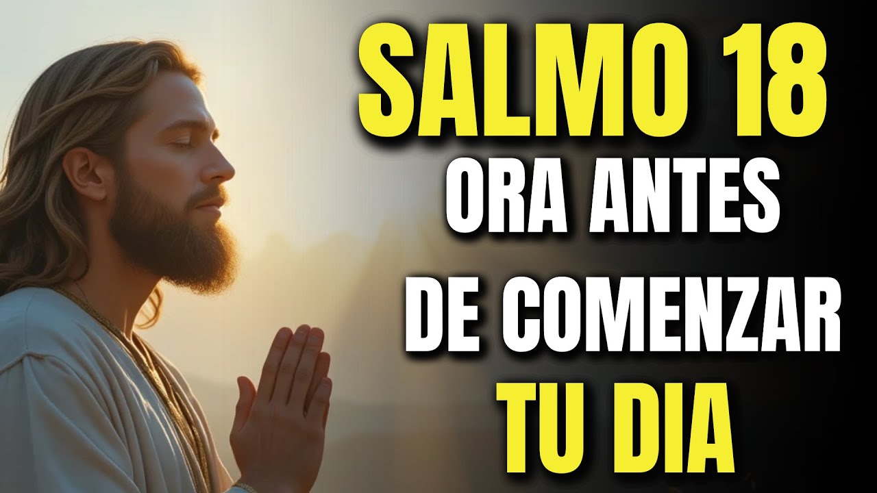 Oración Poderosa de la Mañana | Comienza tu Día con el SALMO 18 para Fuerza y Victoria en Dios