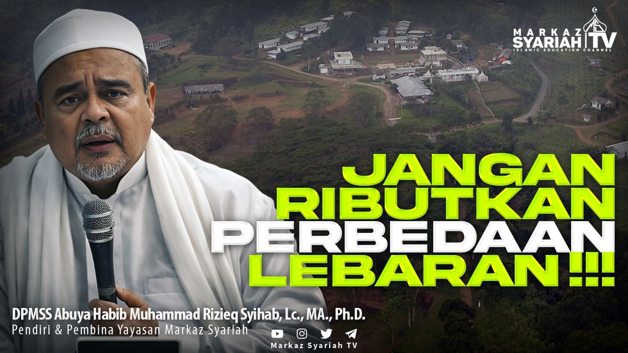ABUYA HABIB RIZIEQ SYIHAB : JANGAN RIBUT SOAL LEBARAN !!!