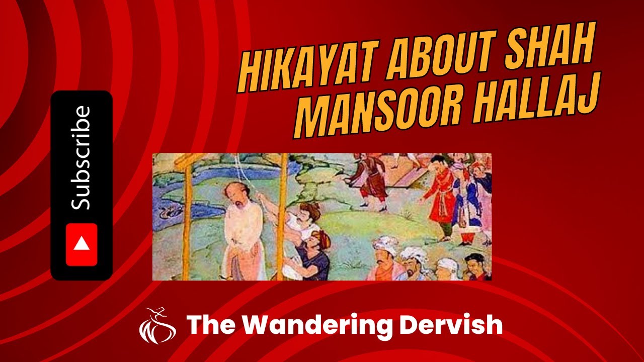 The story of Hazrat Mansur Hallaj by The Wandering Dervish