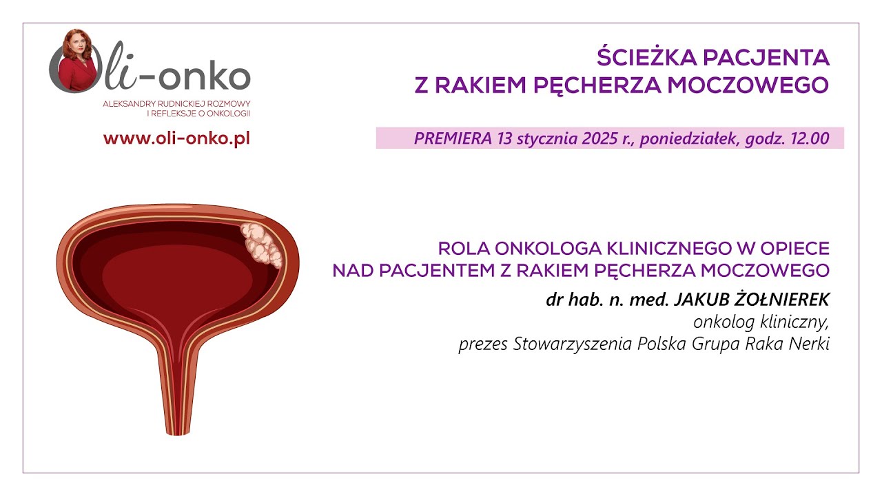 ROLA ONKOLOGA W OPIECE NAD PACJENTEM Z RAKIEM PĘCHERZA MOCZOWEGO - dr hab. n. med. Jakub Żołnierek