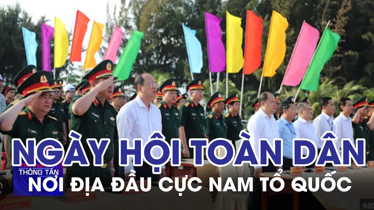 Nhộn nhịp ngày hội toàn dân nơi địa đầu cực Nam Tổ quốc | Tin nhanh Thông tấn