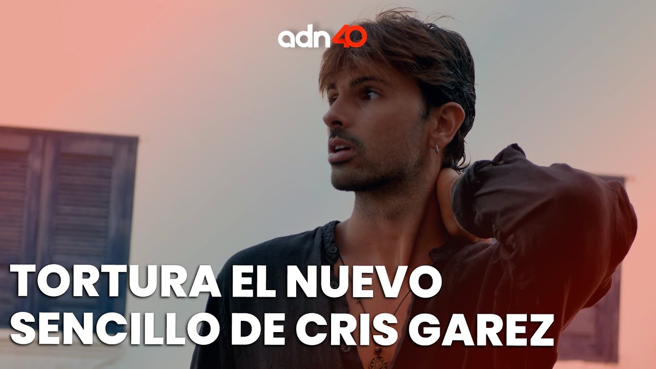 De Espa&ntilde;a para M&eacute;xico. Cris Garez nos comparte su nuevo sencillo tortura