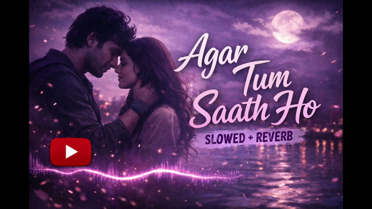 Agar Tum Saath Ho (Slowed + Reverb) | Feel The Vibes ✨🎧