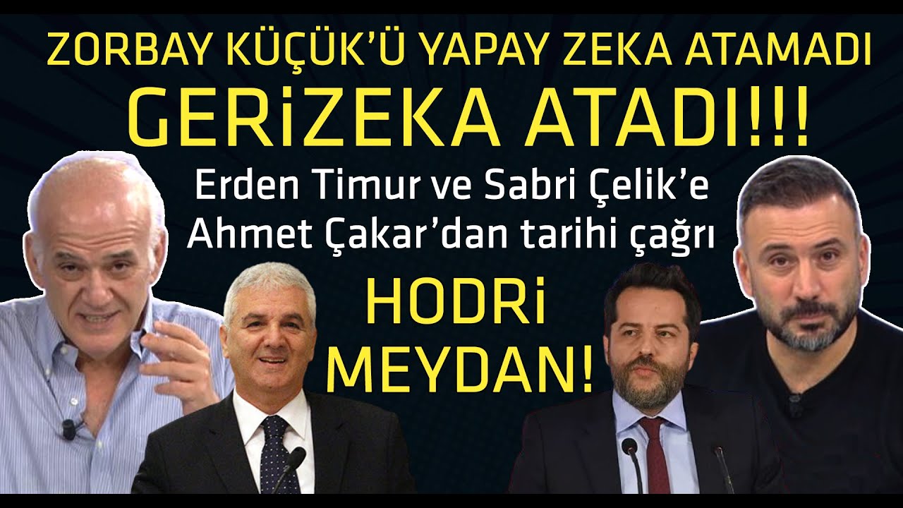 AHMET ÇAKAR'DAN ERDEN TİMUR VE SABRİ ÇELİK'E TARİHİ ÇAĞRI! ZORBAY KÜÇÜK'Ü GERİZEKA ATADI
