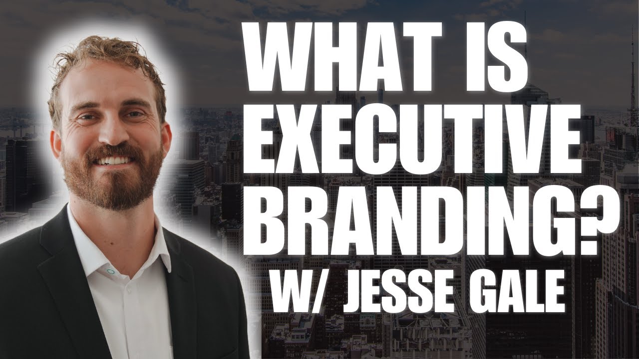 What is Executive Branding? With Jesse Gale - #12