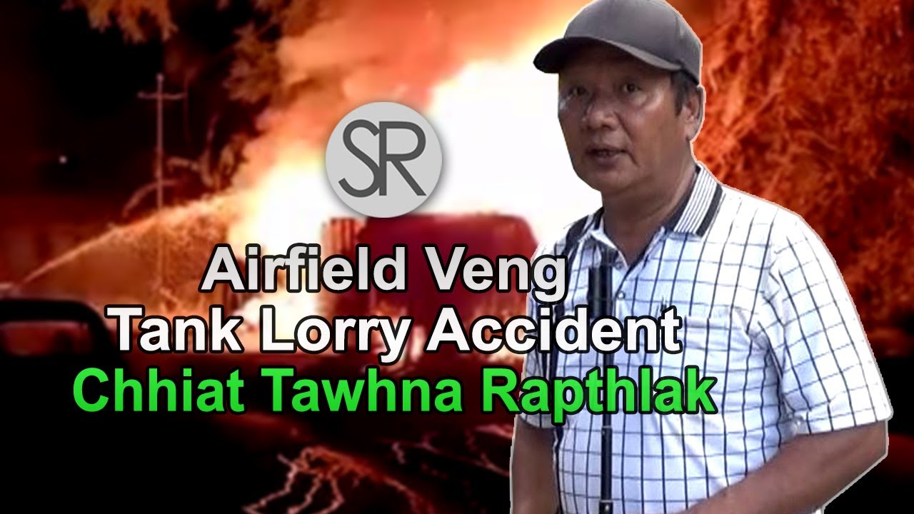 SR : Airfield Veng Tank Lorry Accident | Chhiat Tawhna Rapthlak