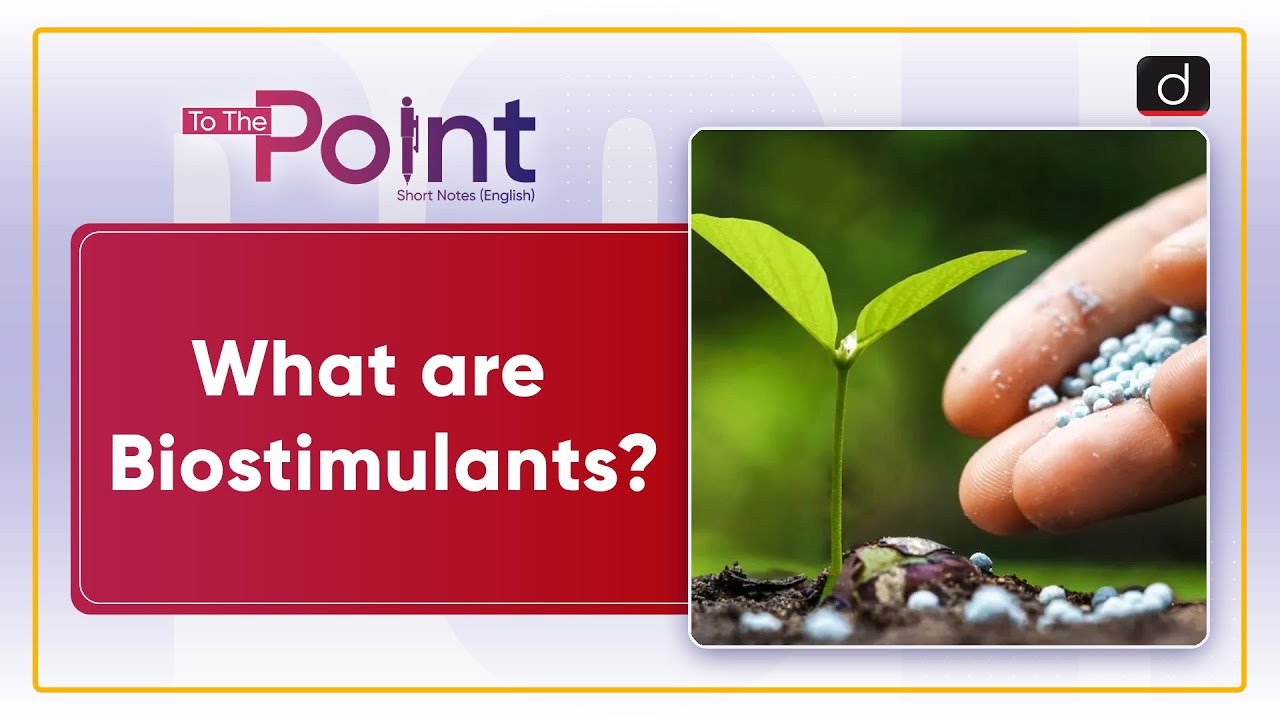Biostimulants in Agriculture | Fertiliser Control Order | To The Point | Drishti IAS English