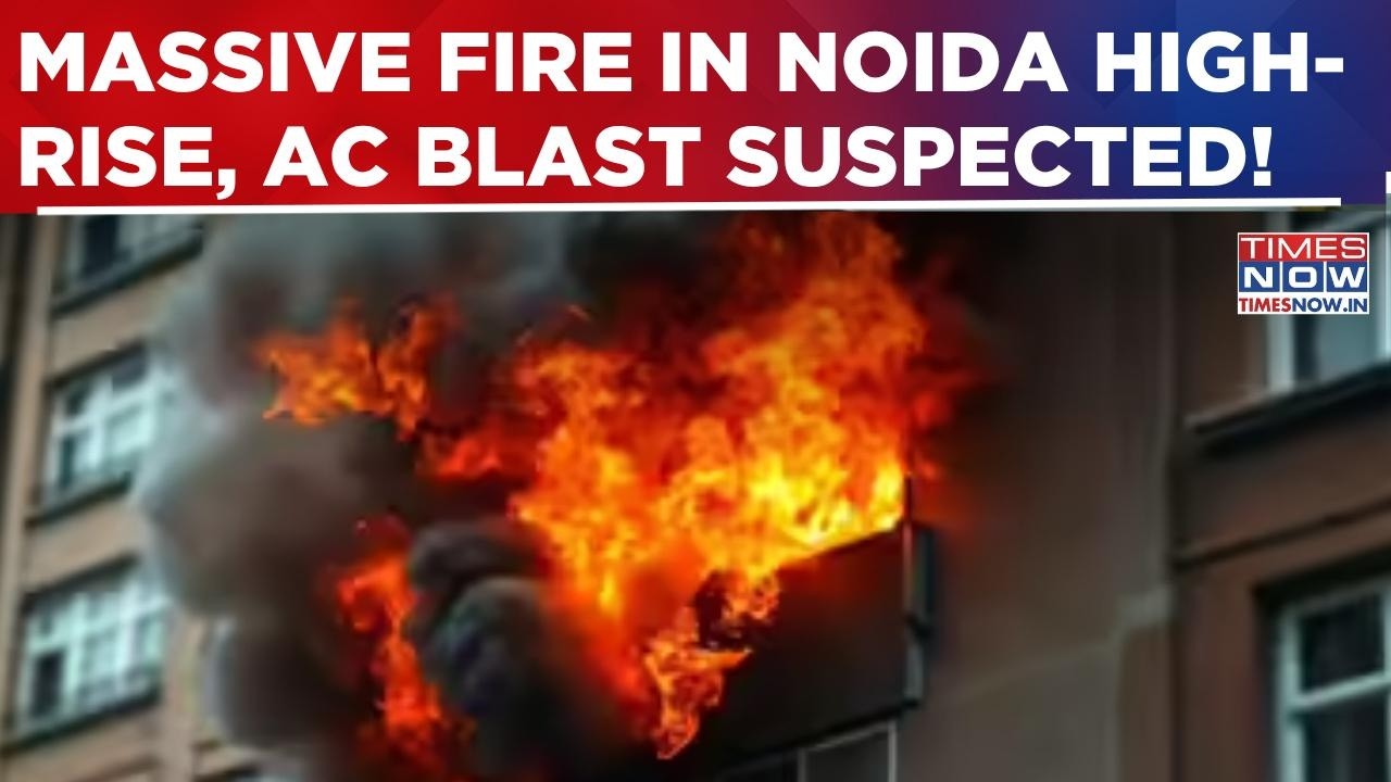Noida Fire Horror: Huge Blaze Erupts In Sec -119, AC Blast Suspected, High-Rise Residents Not Safe?