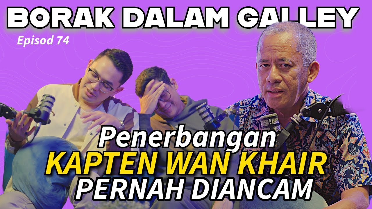 PODCAST Borak Dalam Galley EP 74 Flight Kapten Wan Khair Pernah Diancam