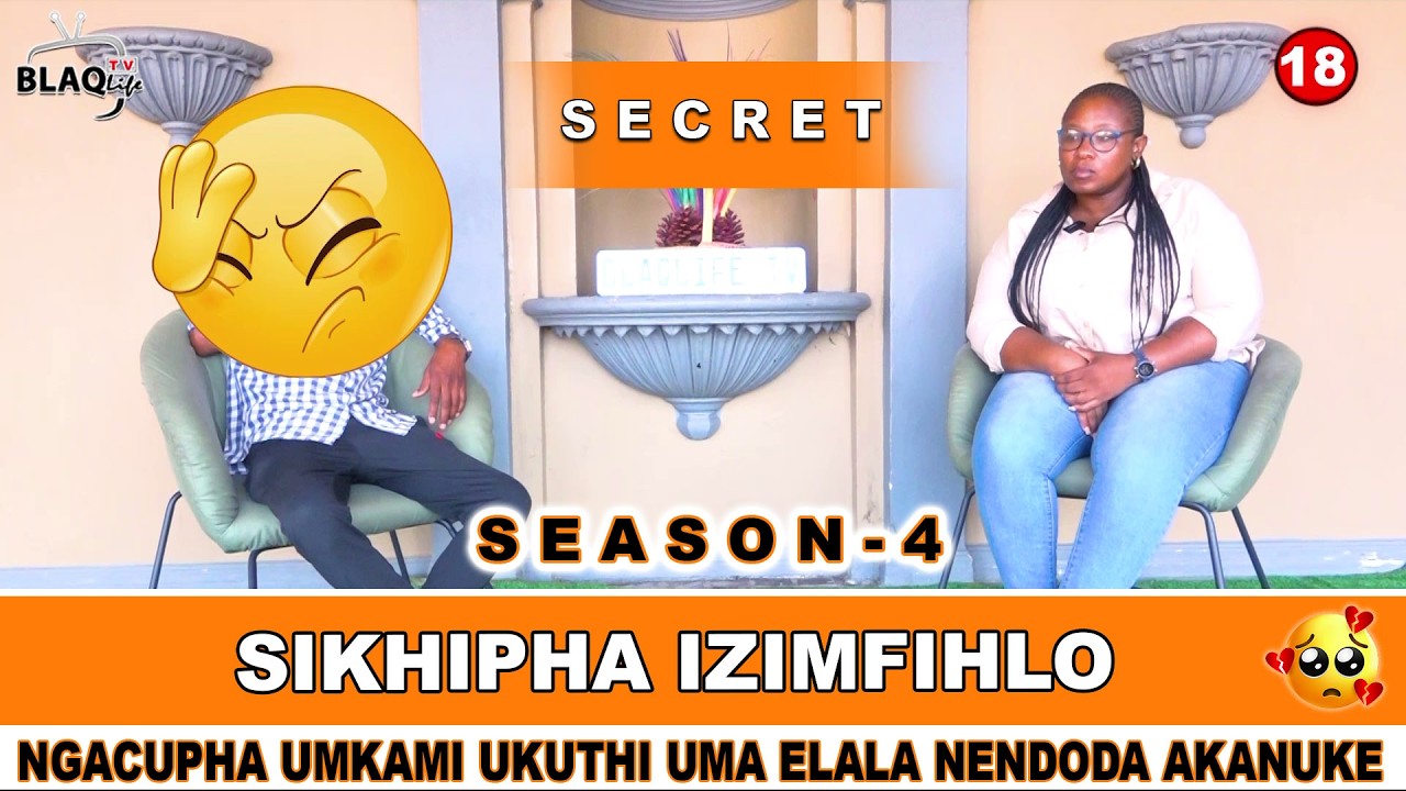 SIKHIPHA IZIMFIHLO | Ngacupha umkami ukuthi melala nendoda akanuke, akusahlaleki naye uyanuka | S4